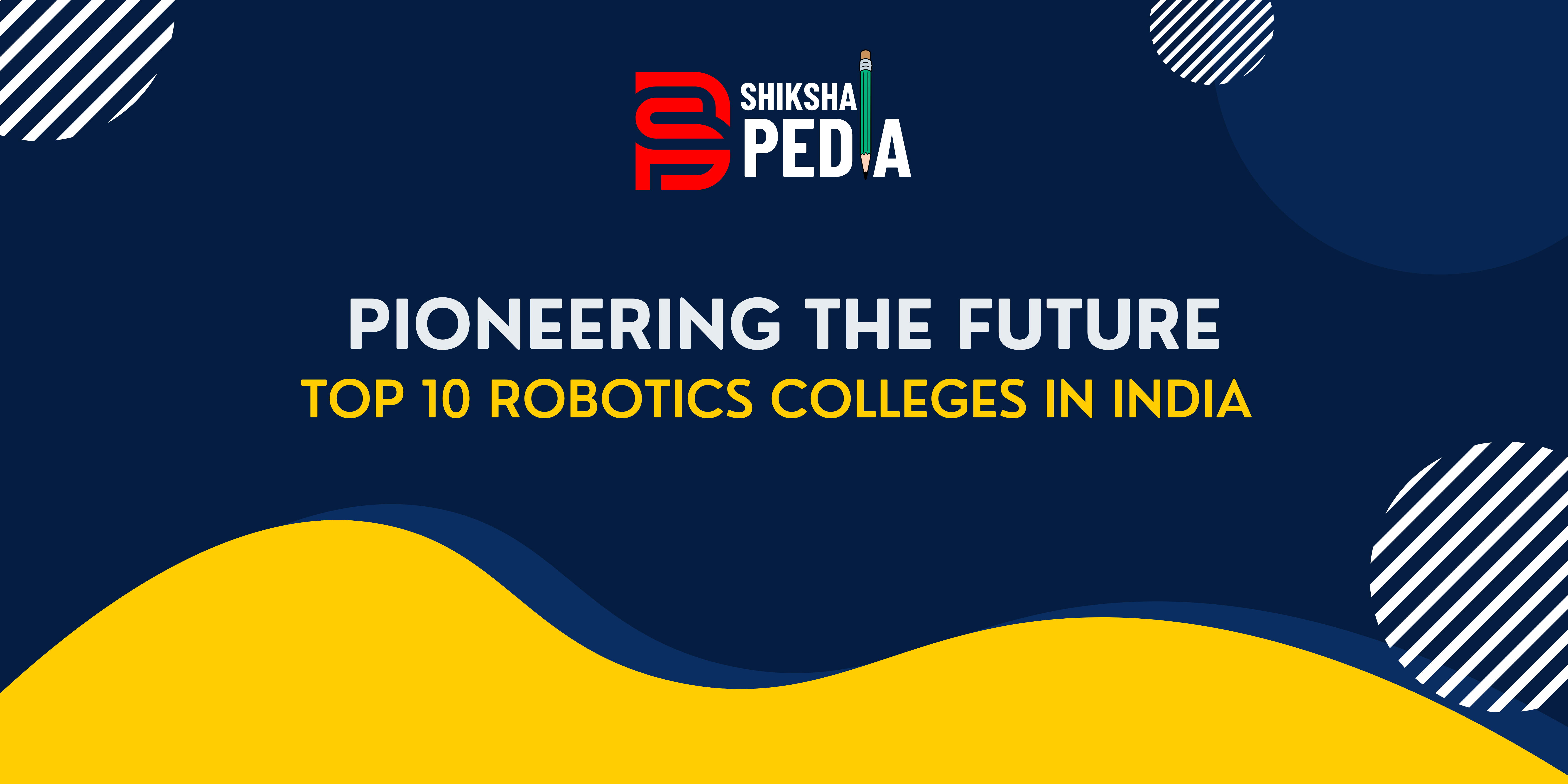 Pioneering the Future: Top 10 Robotics Colleges in India 