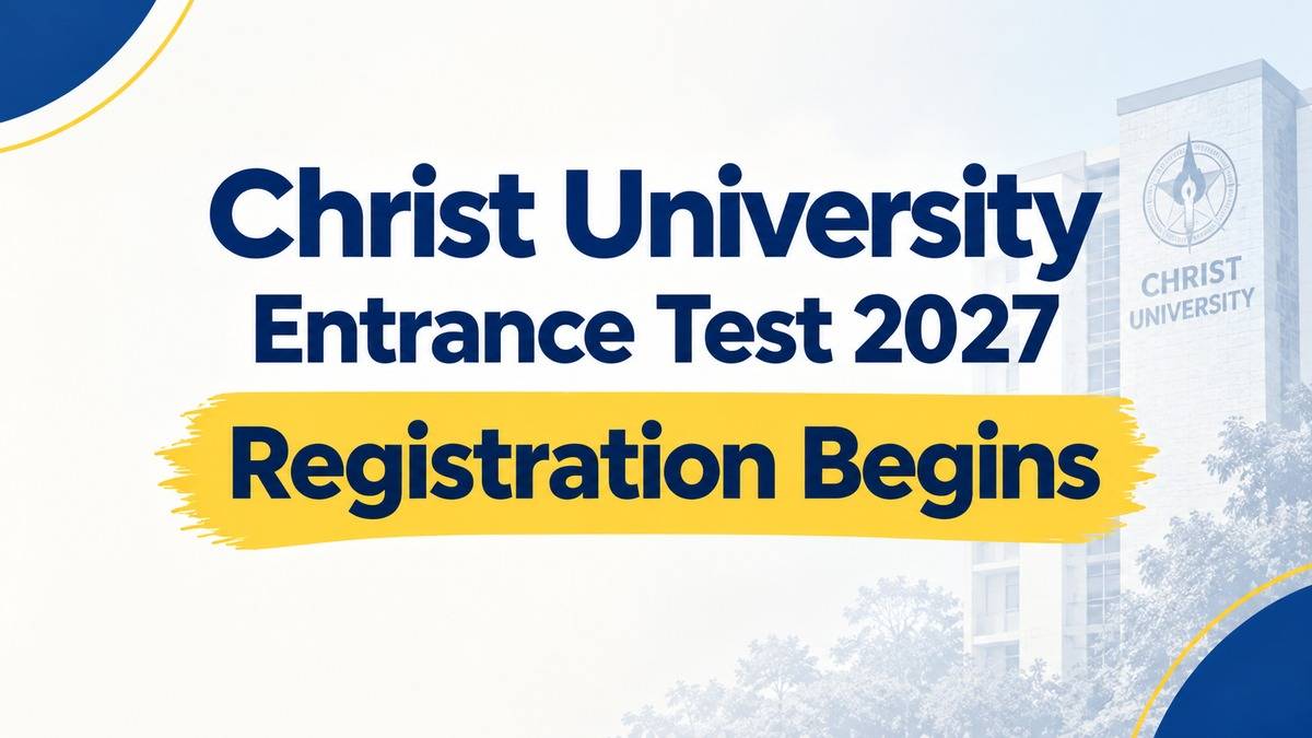 Christ University Entrance Test 2027 Registration Begins: Check Eligibility and Fees